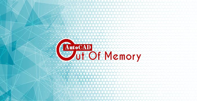 autocad-bi-loi-out-of-memory